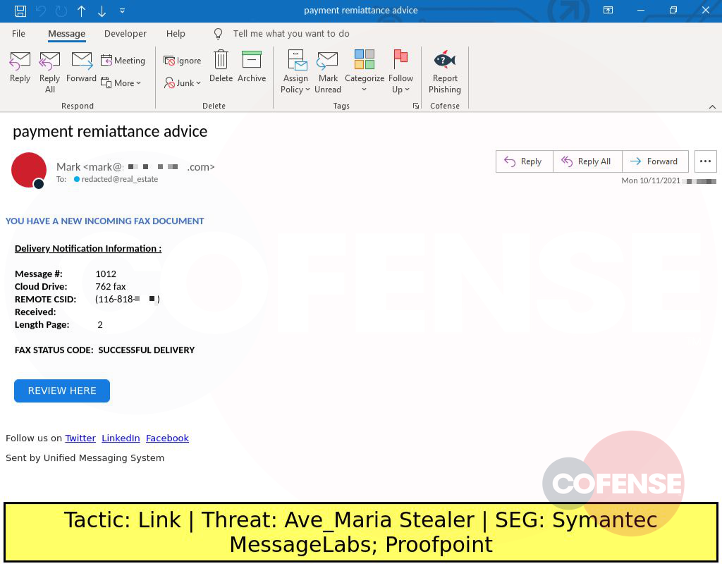 Real Phishing Example: Finance-themed emails found in environments protected by Symantec MessageLabs and Proofpoint deliver Ave_Maria Stealer via a DotNET Loader. The DotNET Loader is downloaded from an embedded URL. Ave_Maria Stealer is run in memory.