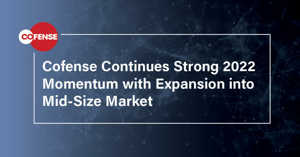 Cofense Continues Strong 2022 Momentum with Expansion into Mid-Size Market