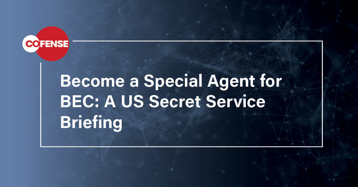 Become a Special Agent for BEC: A US Secret Service Briefing