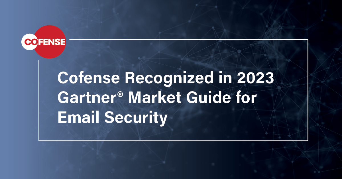 Cofense Recognized in 2023 Gartner® Market Guide for Email Security