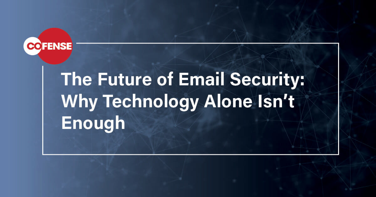 The Future of Email Security: Why Technology Alone Isn’t Enough