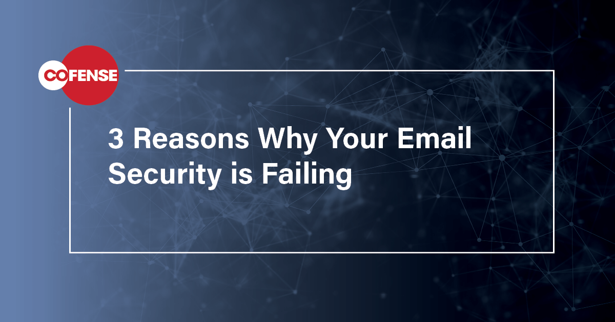 Three Reasons Why Your Email Security is Failing