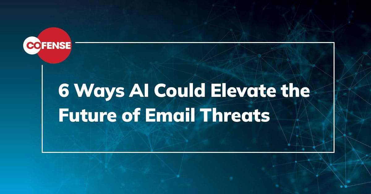 The Dark Side of AI: 6 Ways AI Could Elevate the Future of Email Threats