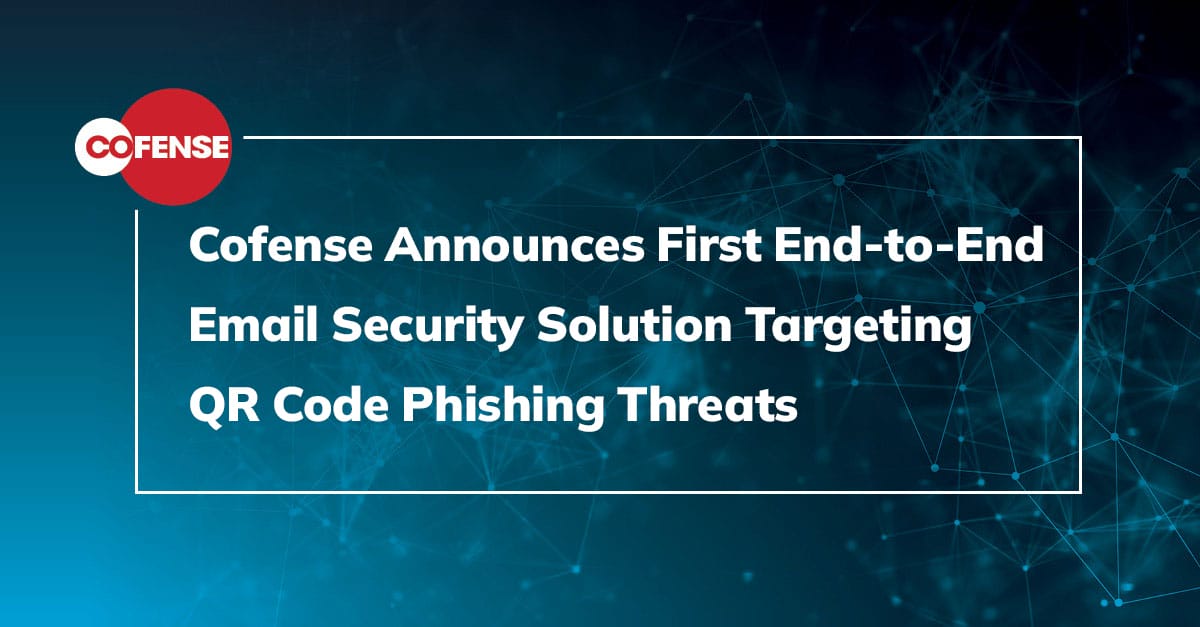 Cofense Announces First End-to-End Email Security Solution Targeting QR Code Phishing Threats