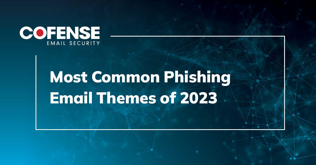 Most Common Phishing Email Themes of 2023