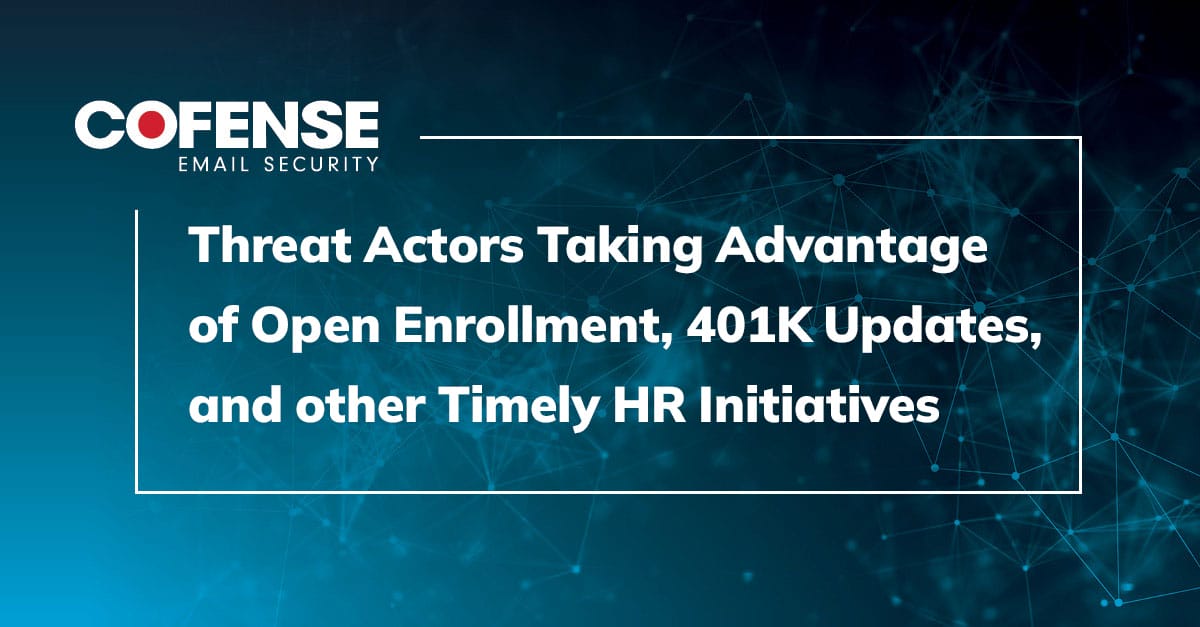 Threat Actors Taking Advantage of Open Enrollment, 401K Updates, and other Timely HR Initiatives