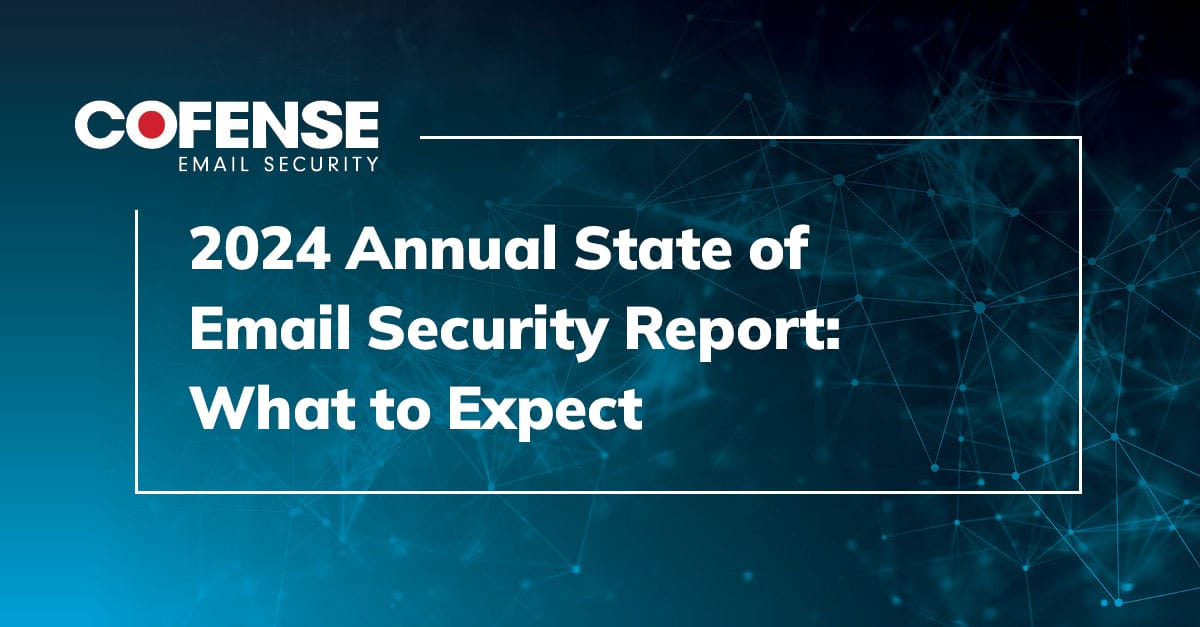 2024 Annual State of Email Security Report: What to Expect